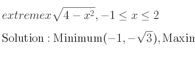 The extreme xsqrt(4-x^2),-1<= x<= 2 is Minimum(-1,-sqrt(3)),Maximum(sqrt(2),2),Minimum(2,0)